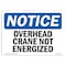 Signmission Safety Sign, OSHA Notice, 7" Height, 10" Width, NOTICE Overhead Crane Not Energized Sign, Landscape OS-NS-D-710-L-16311 - alternate 1